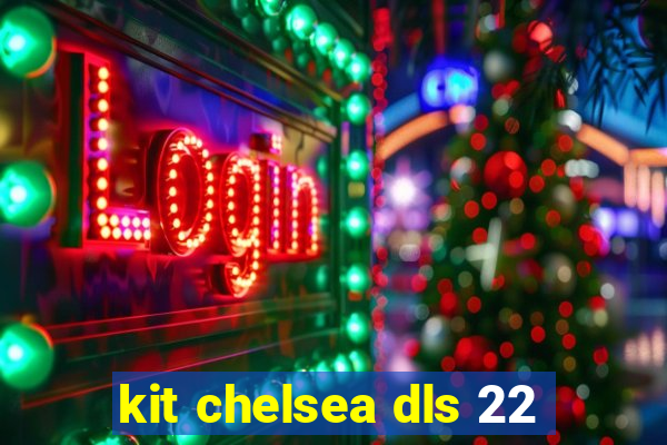 kit chelsea dls 22